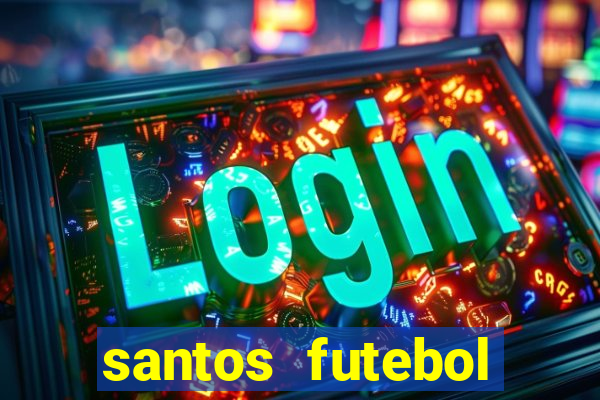 santos futebol clube peneiras